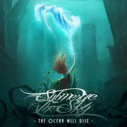 Submerge The Sky : The Ocean Will Rise